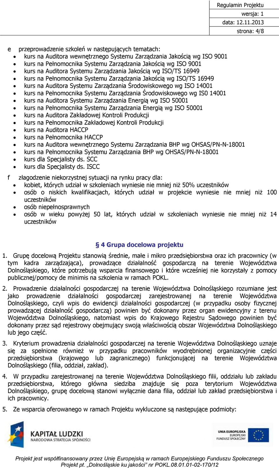 na Pełnomocnika Systemu Zarządzania Środowiskowego wg IS0 14001 kurs na Auditora Systemu Zarządzania Energią wg ISO 50001 kurs na Pełnomocnika Systemu Zarządzania Energią wg ISO 50001 kurs na