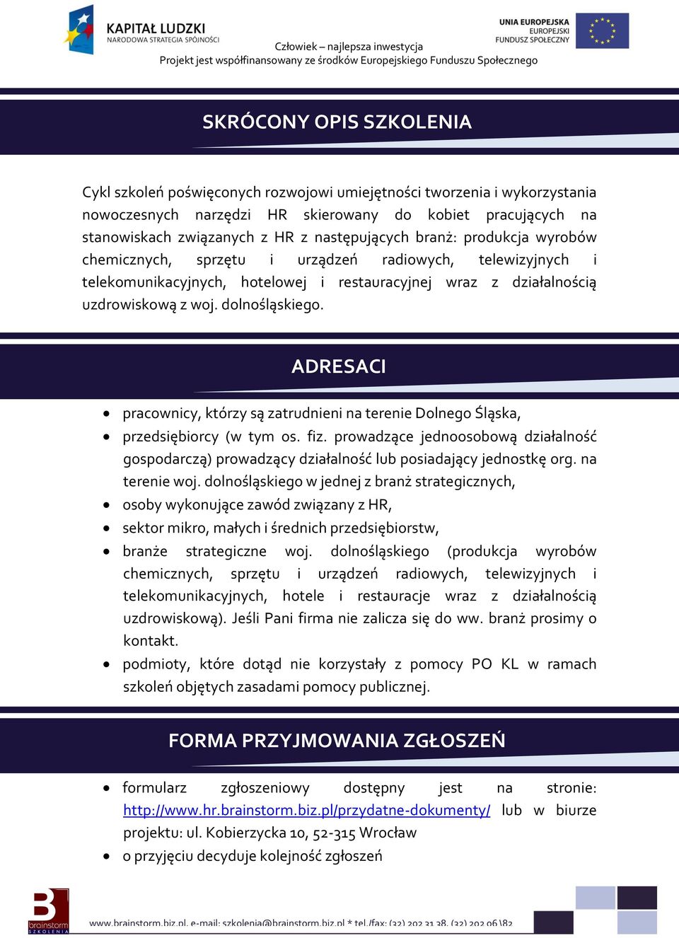 dolnośląskiego. ADRESACI pracownicy, którzy są zatrudnieni na terenie Dolnego Śląska, przedsiębiorcy (w tym os. fiz.