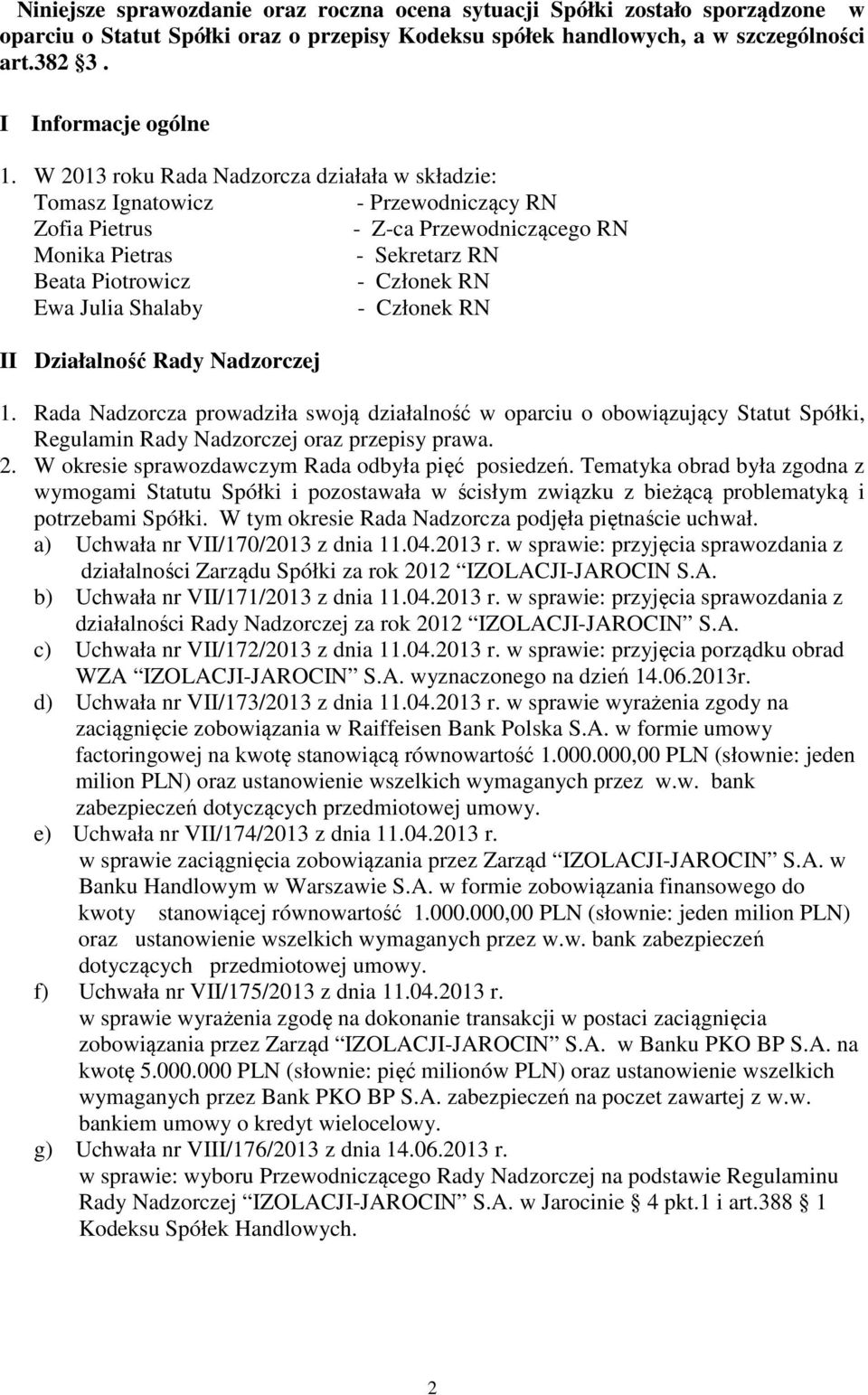 Shalaby - Członek RN II Działalność Rady Nadzorczej 1. Rada Nadzorcza prowadziła swoją działalność w oparciu o obowiązujący Statut Spółki, Regulamin Rady Nadzorczej oraz przepisy prawa. 2.