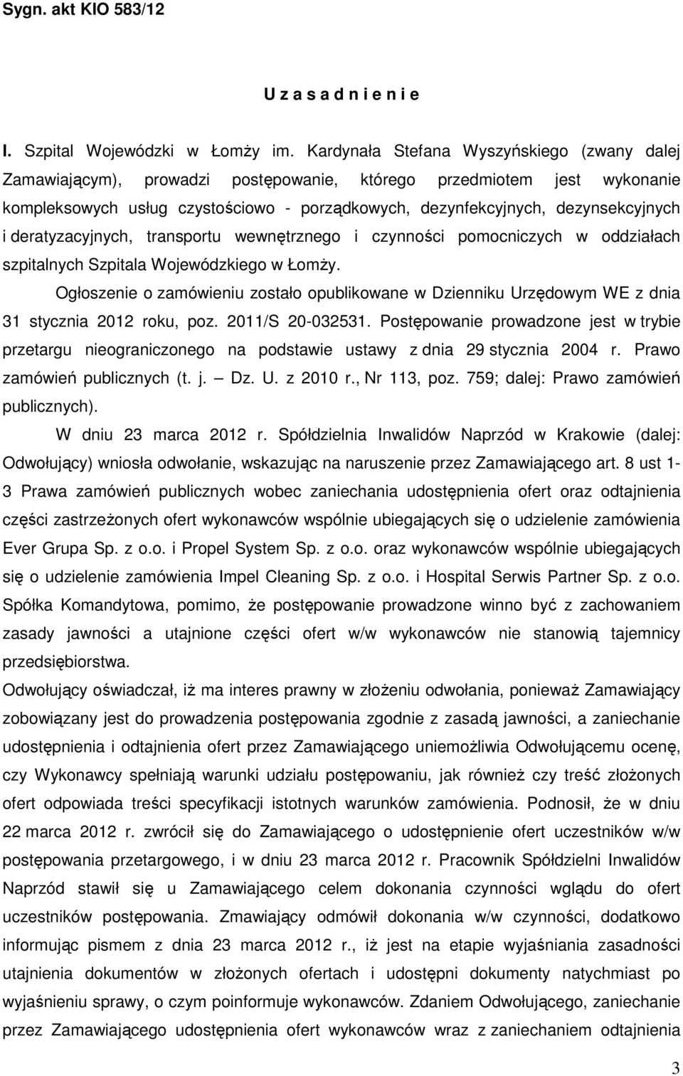 i deratyzacyjnych, transportu wewnętrznego i czynności pomocniczych w oddziałach szpitalnych Szpitala Wojewódzkiego w Łomży.