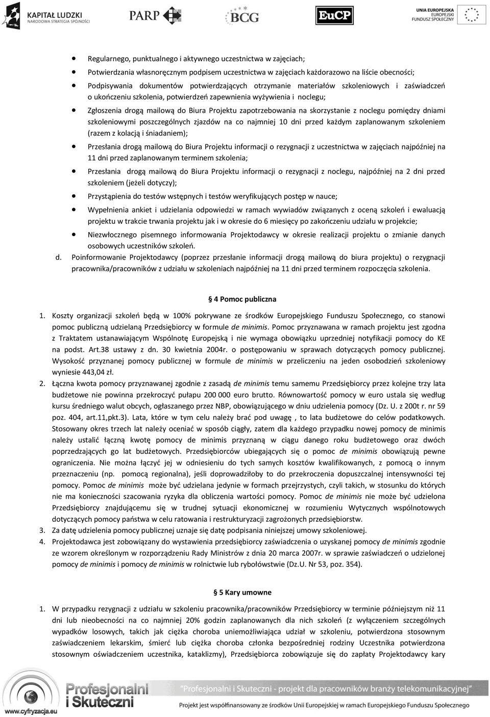noclegu pomiędzy dniami szkoleniowymi poszczególnych zjazdów na co najmniej 10 dni przed każdym zaplanowanym szkoleniem (razem z kolacją i śniadaniem); Przesłania drogą mailową do Biura Projektu