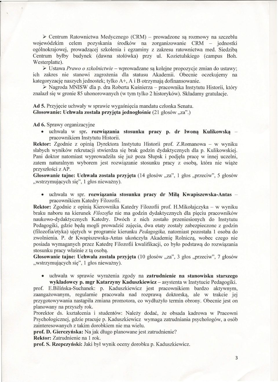 ~ Ustawa Prawo o szkolnictwie - wprowadzane są kolejne propozycje zmian do ustawy; ich zakres nie stanowi zagrożenia dla statusu Akademii.