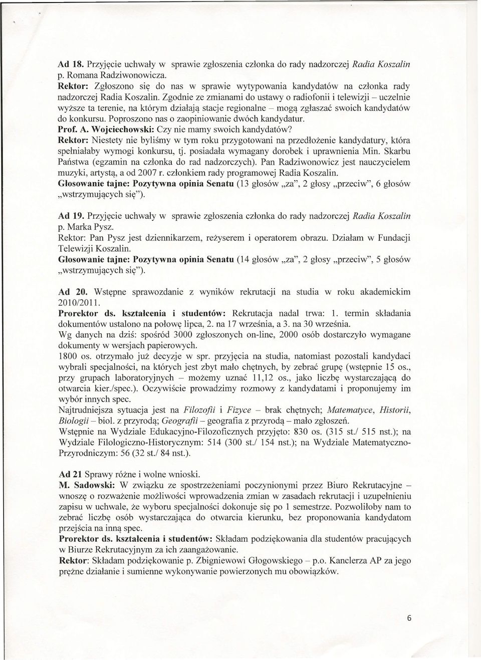 Zgodnie ze zmianami do ustawy o radiofonii i telewizji - uczelnie wyższe ta terenie, na którym działają stacje regionalne - mogą zgłaszać swoich kandydatów do konkursu.