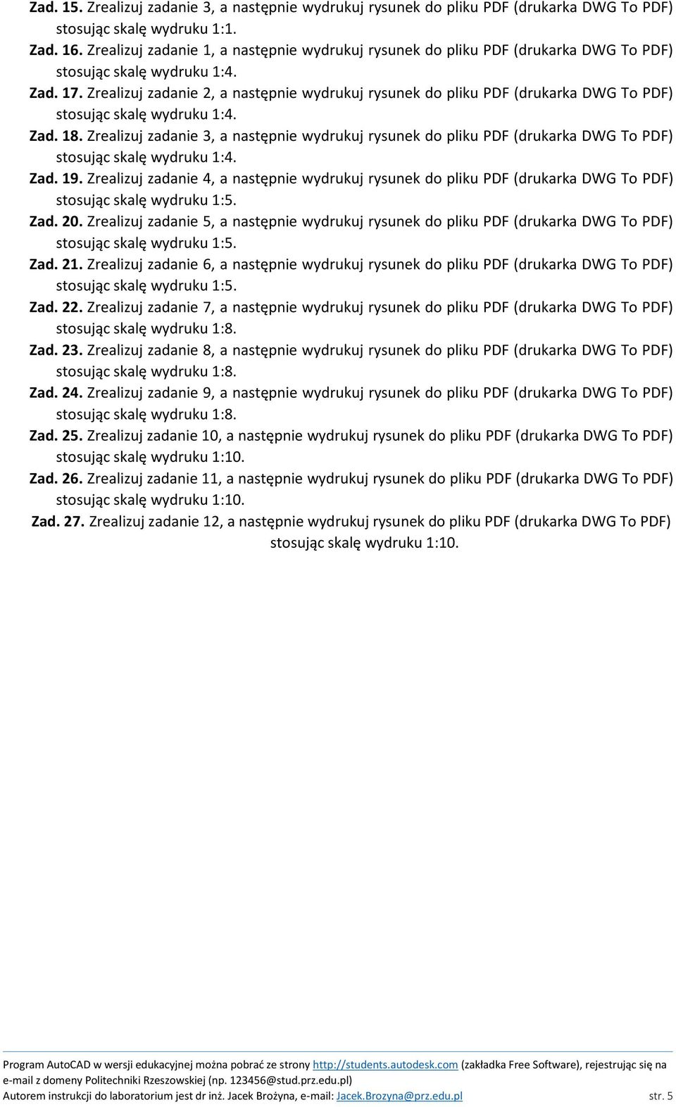 Zrealizuj zadanie 4, a następnie wydrukuj rysunek do pliku PDF (drukarka DWG To PDF) Zad. 20. Zrealizuj zadanie 5, a następnie wydrukuj rysunek do pliku PDF (drukarka DWG To PDF) Zad. 21.