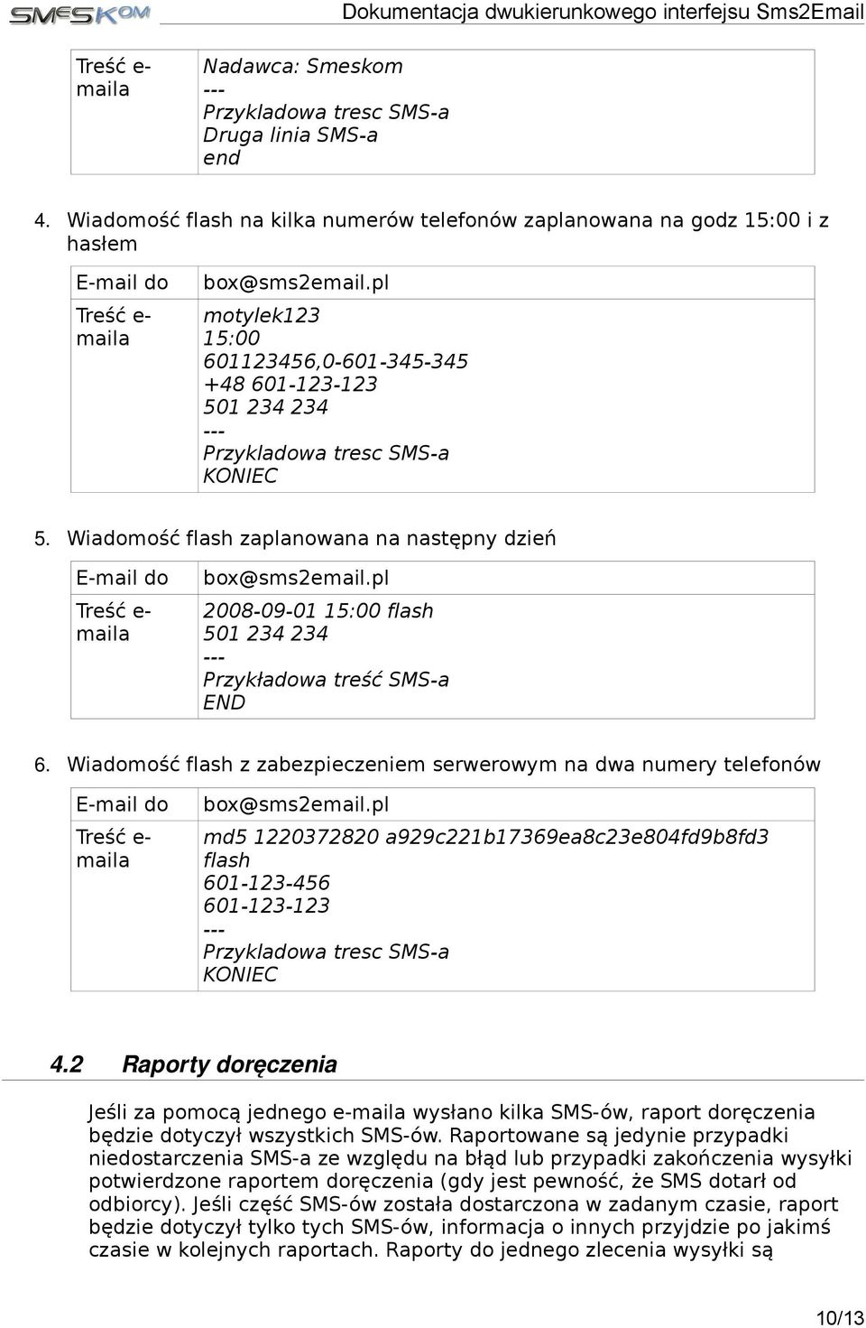pl motylek123 15:00 601123456,0-601-345-345 +48 601-123-123 501 234 234 --- Przykladowa tresc SMS-a KONIEC 5. Wiadomość flash zaplanowana na następny dzień E-mail do Treść e- maila box@sms2email.