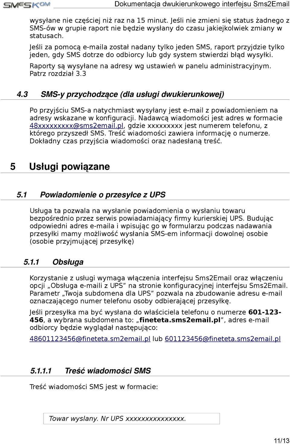 Raporty są wysyłane na adresy wg ustawień w panelu administracyjnym. Patrz rozdział 3.3 4.