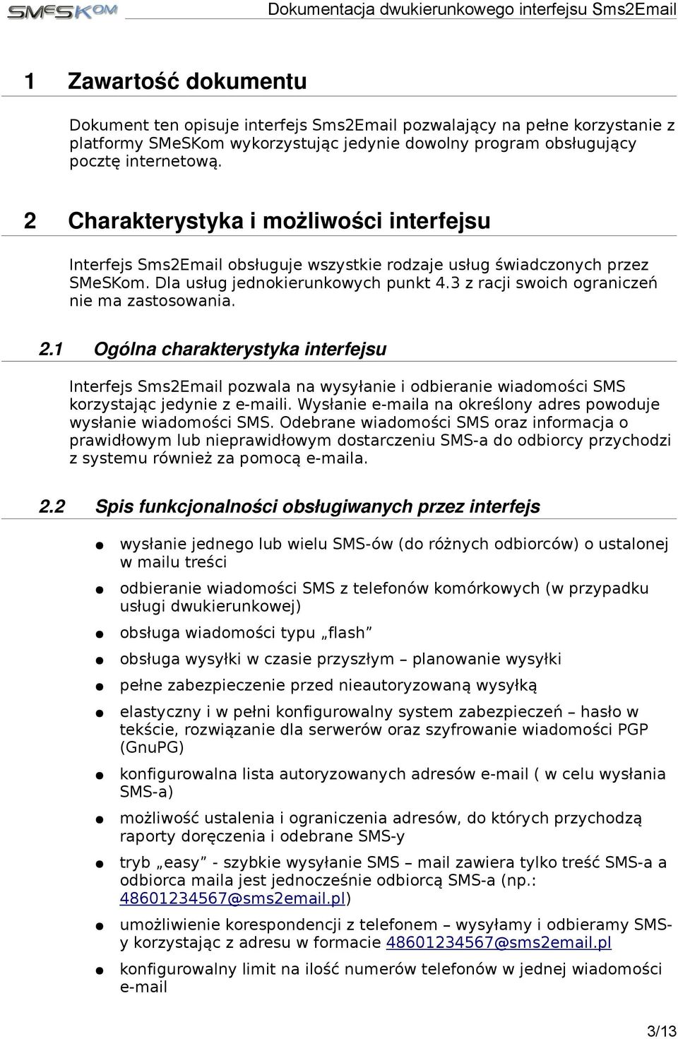 3 z racji swoich ograniczeń nie ma zastosowania. 2.1 Ogólna charakterystyka interfejsu Interfejs Sms2Email pozwala na wysyłanie i odbieranie wiadomości SMS korzystając jedynie z e-maili.
