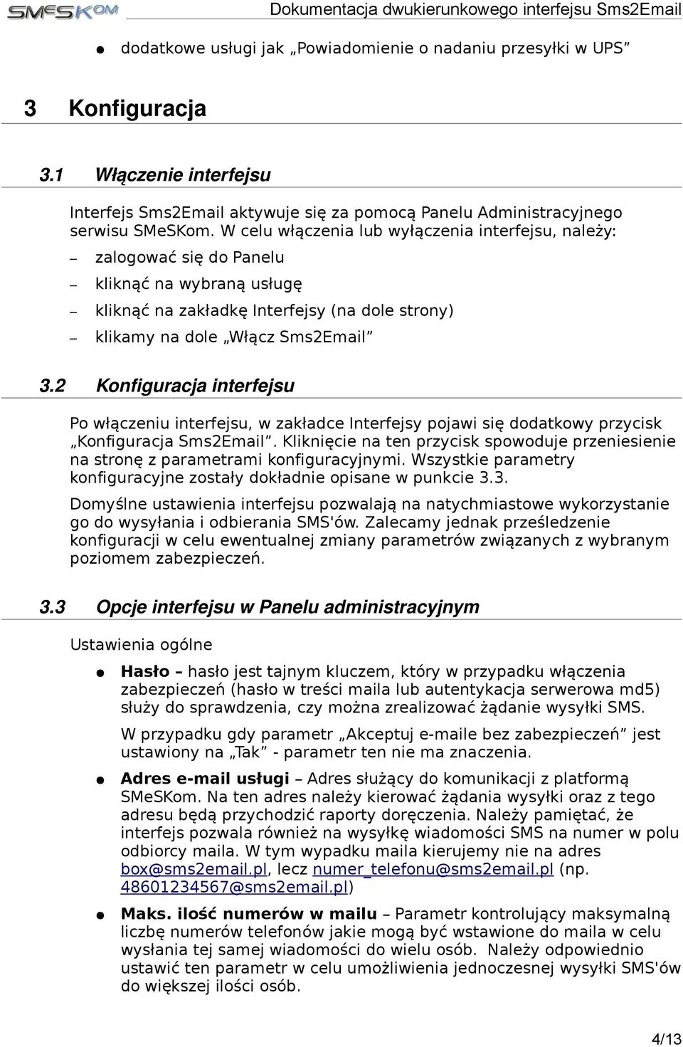 2 Konfiguracja interfejsu Po włączeniu interfejsu, w zakładce Interfejsy pojawi się dodatkowy przycisk Konfiguracja Sms2Email.