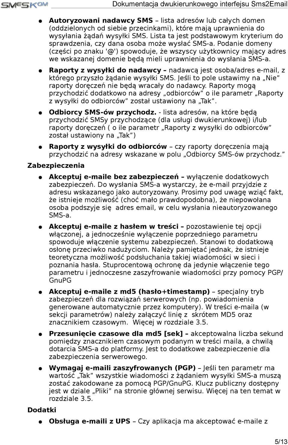 Podanie domeny (części po znaku '@') spowoduje, że wszyscy użytkownicy mający adres we wskazanej domenie będą mieli uprawnienia do wysłania SMS-a.
