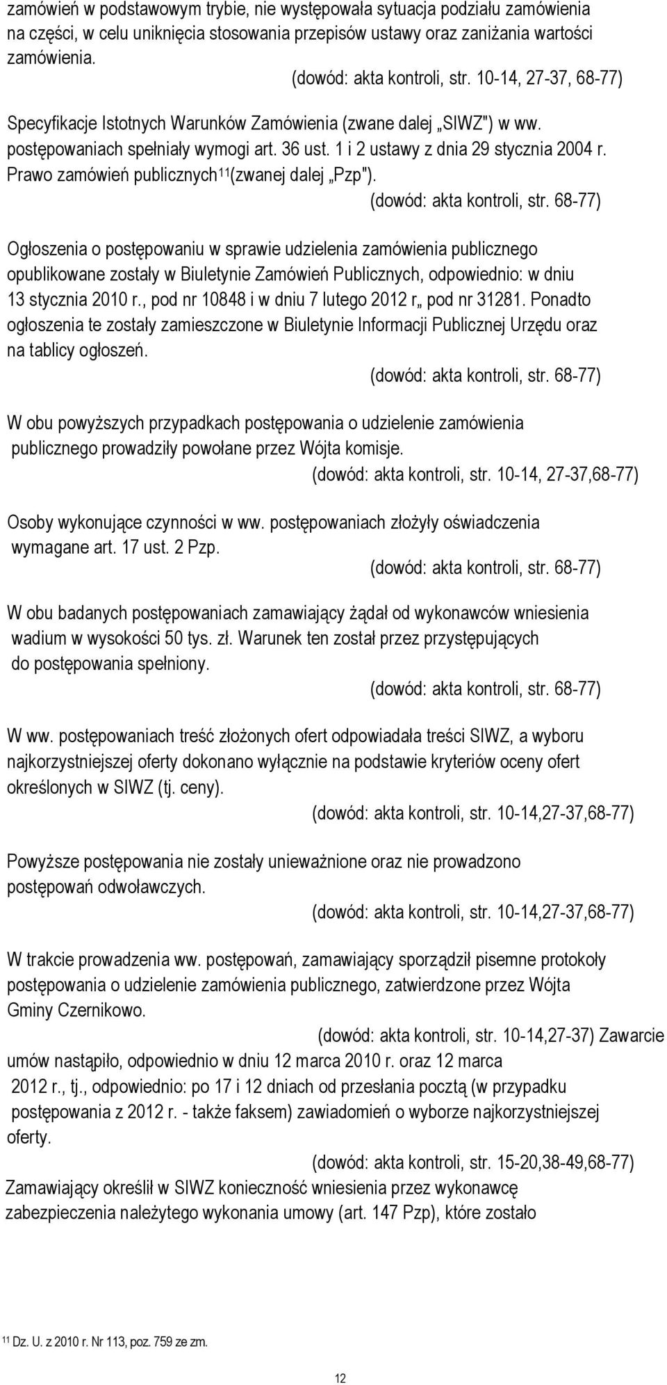 Prawo zamówień publicznych 11 (zwanej dalej Pzp"). (dowód: akta kontroli, str.