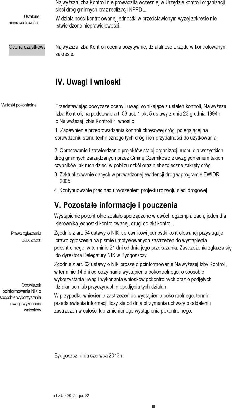 Ocena cząstkowa Najwyższa Izba Kontroli ocenia pozytywnie, działalność Urzędu w kontrolowanym zakresie. IV.