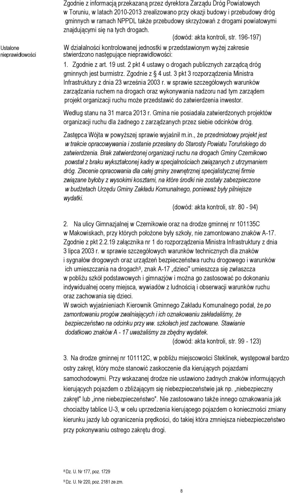 196-197) W działalności kontrolowanej jednostki w przedstawionym wyżej zakresie stwierdzono następujące nieprawidłowości: 1. Zgodnie z art. 19 ust.