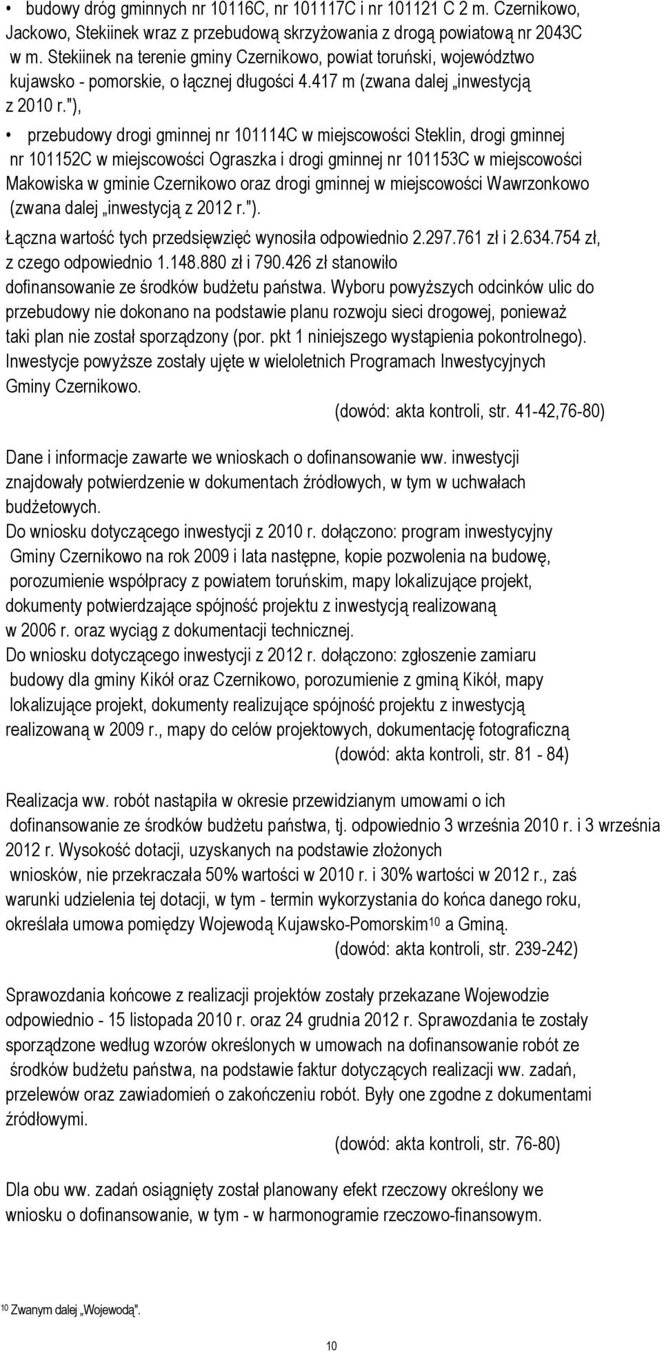 "), przebudowy drogi gminnej nr 101114C w miejscowości Steklin, drogi gminnej nr 101152C w miejscowości Ograszka i drogi gminnej nr 101153C w miejscowości Makowiska w gminie Czernikowo oraz drogi