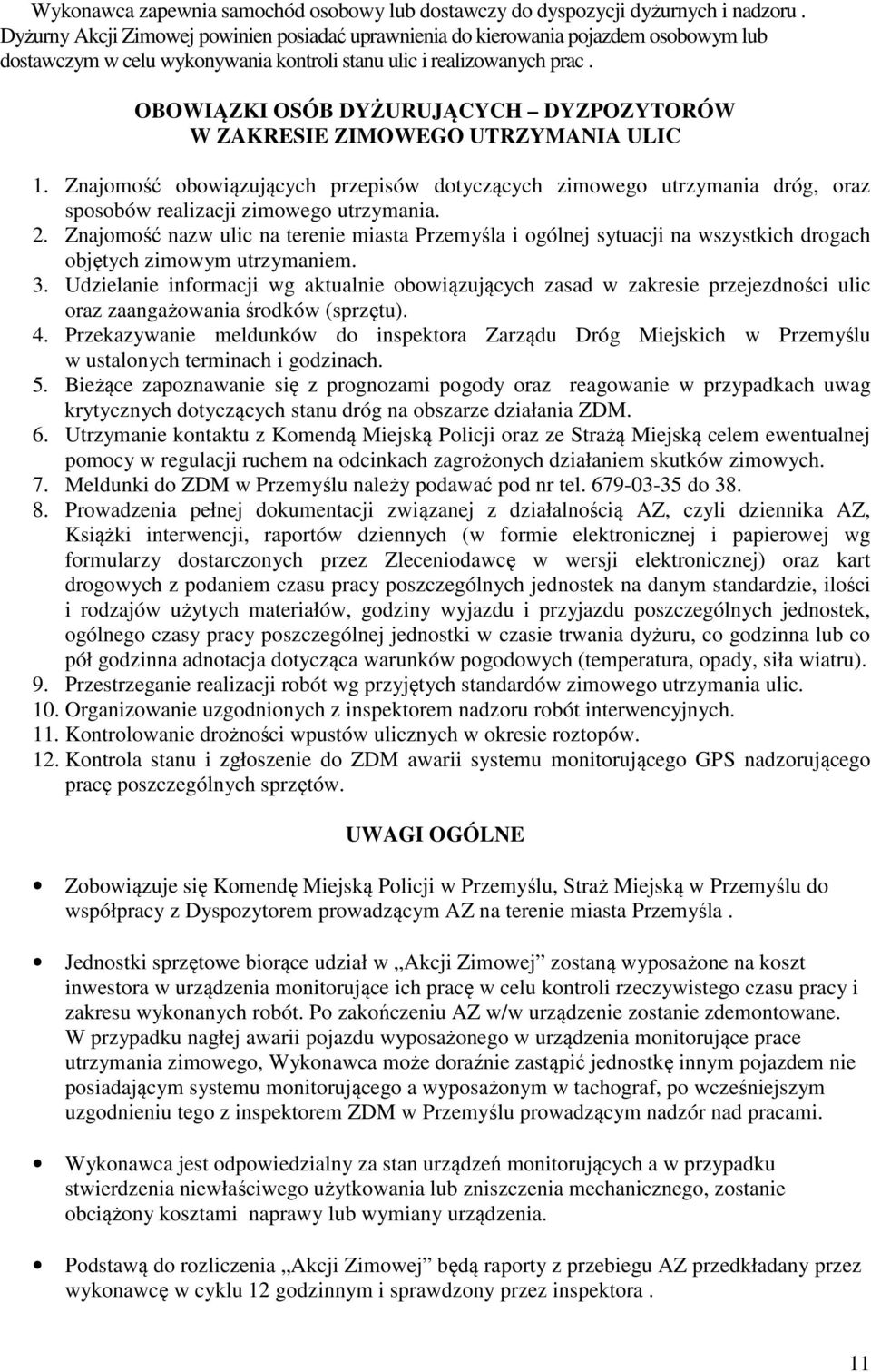 OBOWIĄZKI OSÓB DYŻURUJĄCYCH DYZPOZYTORÓW W ZAKRESIE ZIMOWEGO UTRZYMANIA ULIC 1. Znajomość obowiązujących przepisów dotyczących zimowego utrzymania dróg, oraz sposobów realizacji zimowego utrzymania.