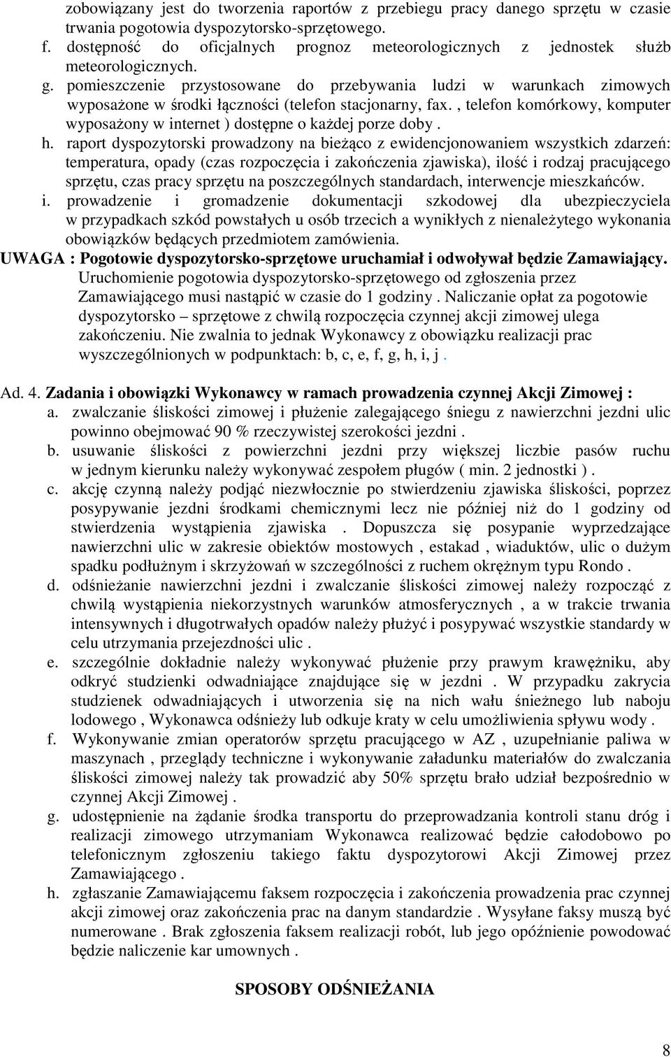 pomieszczenie przystosowane do przebywania ludzi w warunkach zimowych wyposażone w środki łączności (telefon stacjonarny, fax.