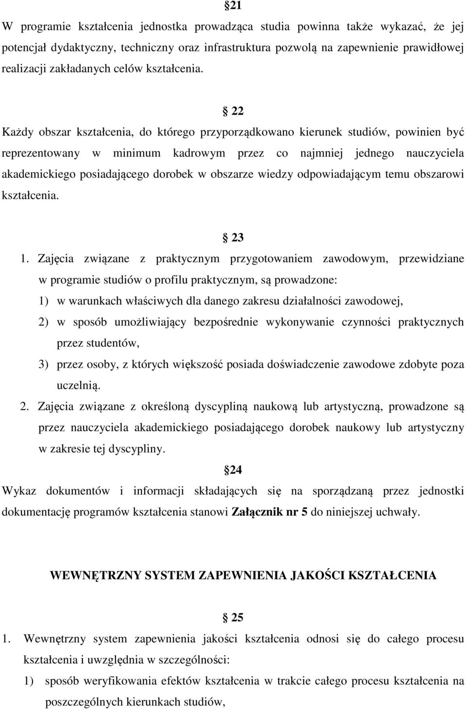 22 Każdy obszar kształcenia, do którego przyporządkowano kierunek studiów, powinien być reprezentowany w minimum kadrowym przez co najmniej jednego nauczyciela akademickiego posiadającego dorobek w