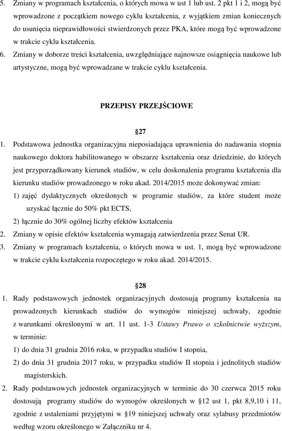 cyklu kształcenia. 6. Zmiany w doborze treści kształcenia, uwzględniające najnowsze osiągnięcia naukowe lub artystyczne, mogą być wprowadzane w trakcie cyklu kształcenia. PRZEPISY PRZEJŚCIOWE 27 1.