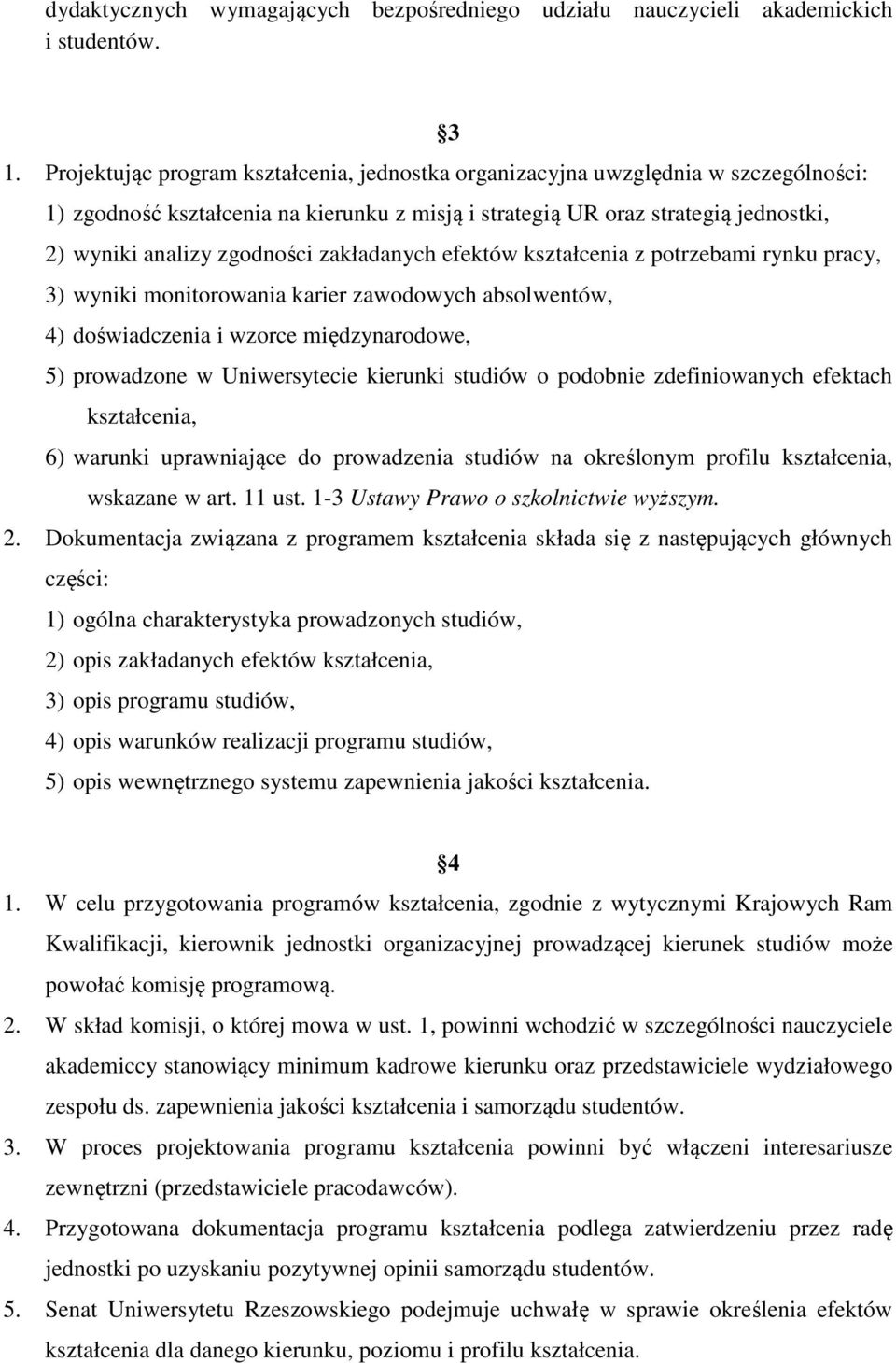 zakładanych efektów kształcenia z potrzebami rynku pracy, 3) wyniki monitorowania karier zawodowych absolwentów, 4) doświadczenia i wzorce międzynarodowe, 5) prowadzone w Uniwersytecie kierunki