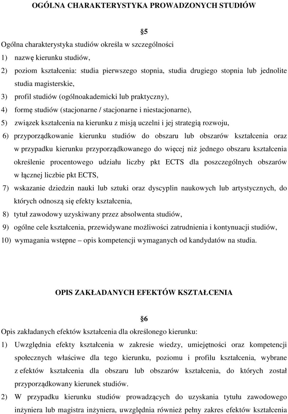 misją uczelni i jej strategią rozwoju, 6) przyporządkowanie kierunku studiów do obszaru lub obszarów kształcenia oraz w przypadku kierunku przyporządkowanego do więcej niż jednego obszaru kształcenia