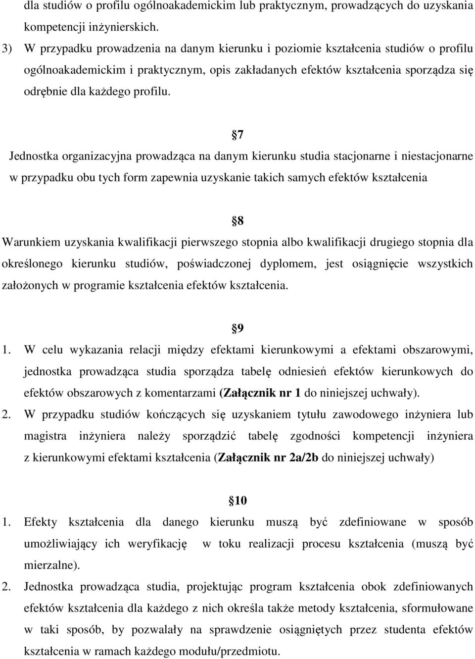 7 Jednostka organizacyjna prowadząca na danym kierunku studia stacjonarne i niestacjonarne w przypadku obu tych form zapewnia uzyskanie takich samych efektów kształcenia 8 Warunkiem uzyskania