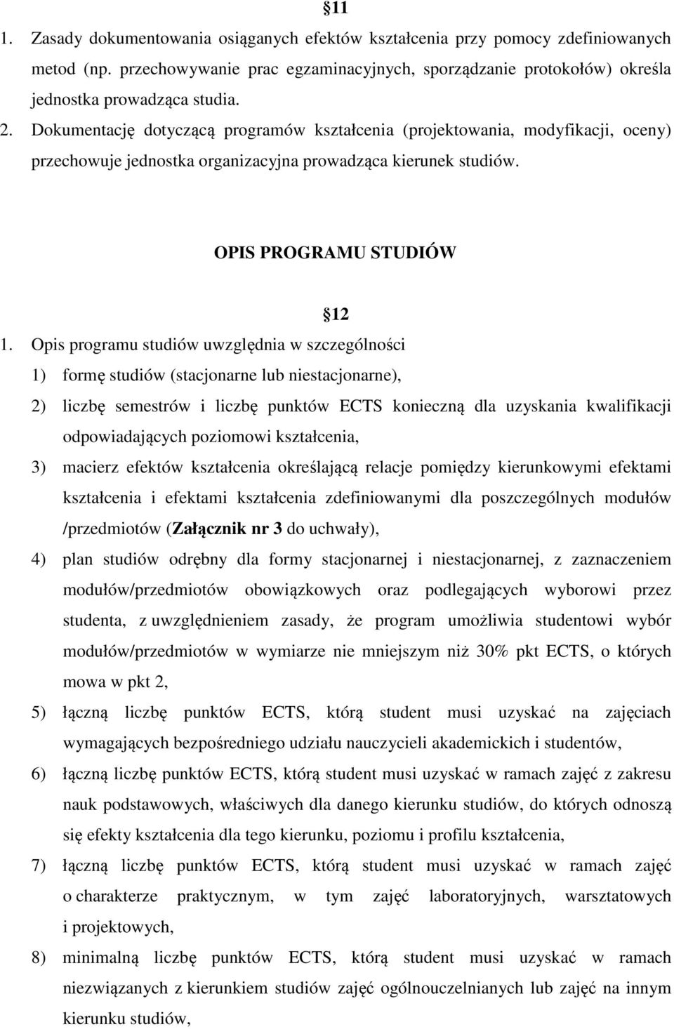 Opis programu studiów uwzględnia w szczególności 1) formę studiów (stacjonarne lub niestacjonarne), 2) liczbę semestrów i liczbę punktów ECTS konieczną dla uzyskania kwalifikacji odpowiadających