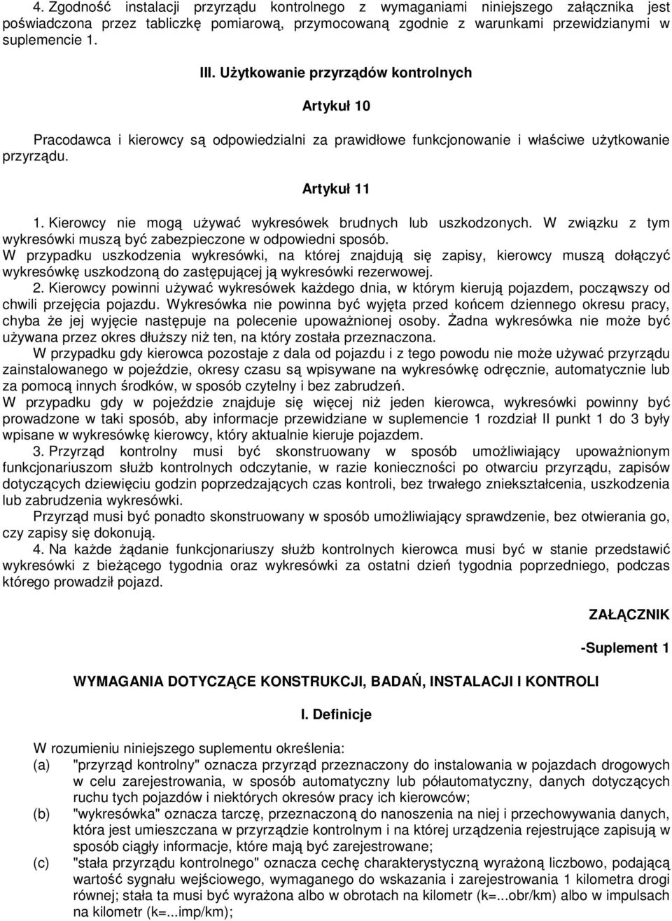 Kierowcy nie mogą uŝywać wykresówek brudnych lub uszkodzonych. W związku z tym wykresówki muszą być zabezpieczone w odpowiedni sposób.