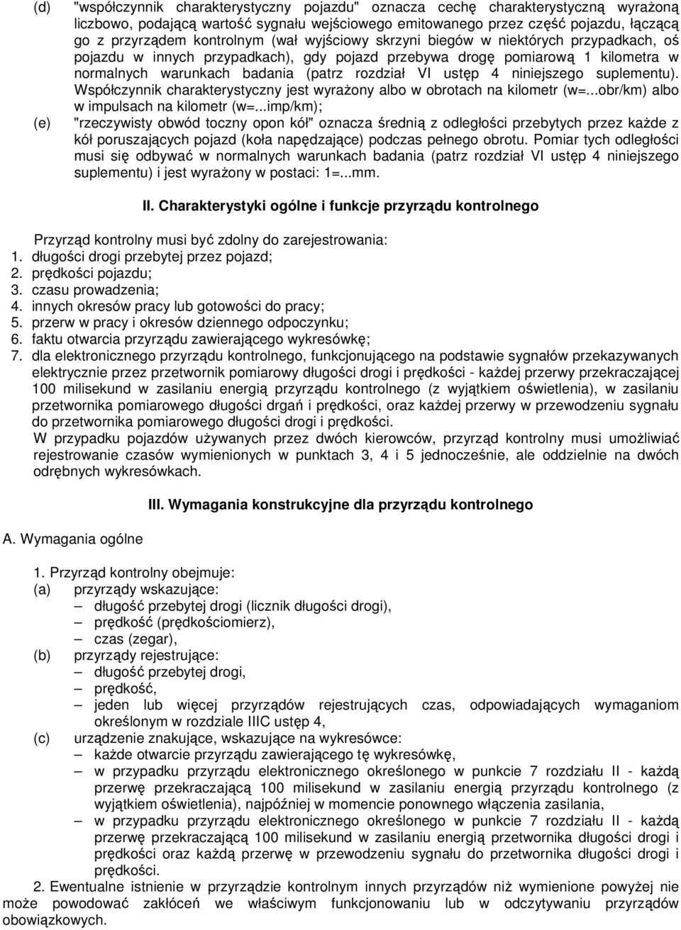 ustęp 4 niniejszego suplementu). Współczynnik charakterystyczny jest wyraŝony albo w obrotach na kilometr (w=...obr/km) albo w impulsach na kilometr (w=.