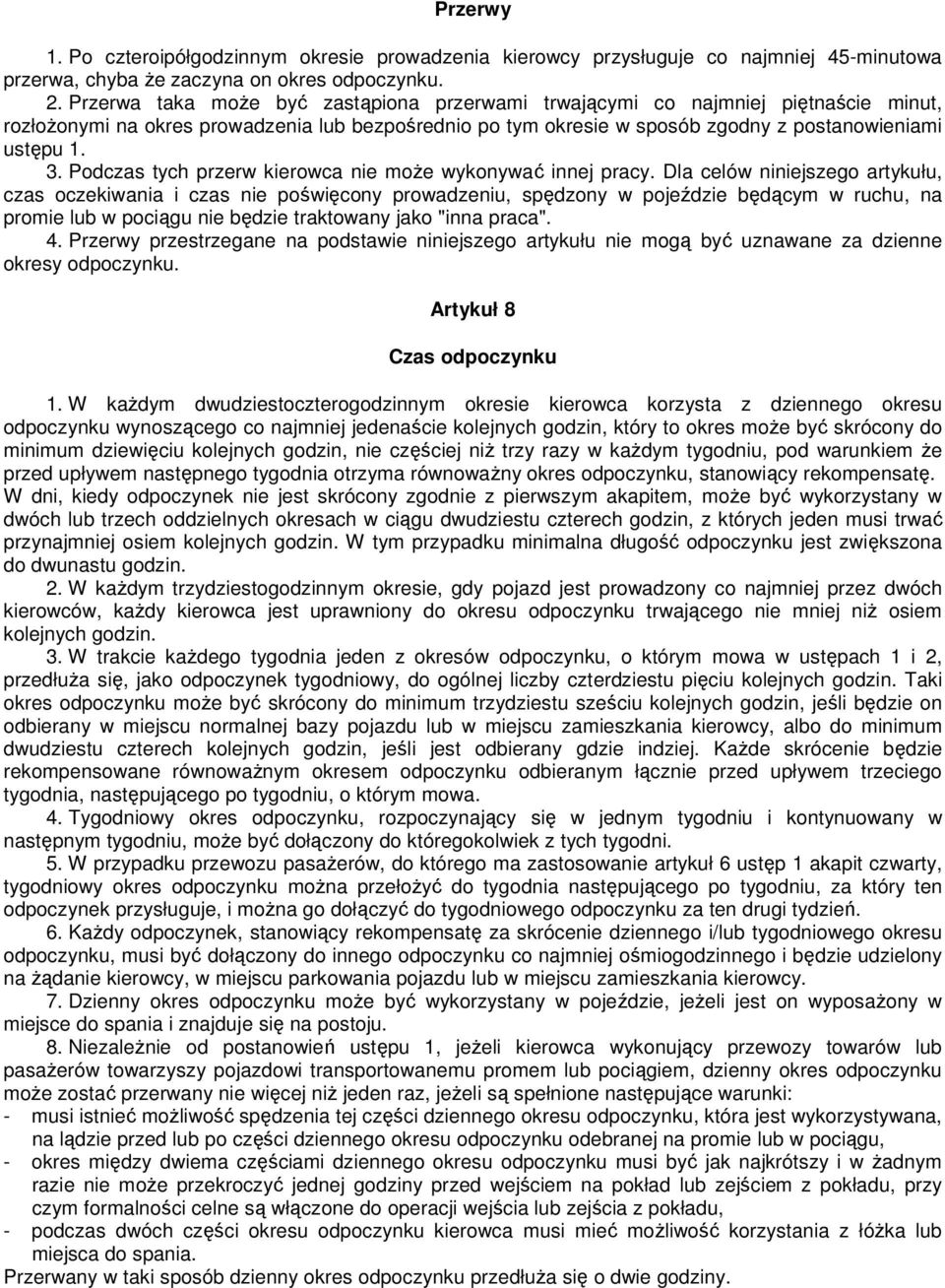 Podczas tych przerw kierowca nie moŝe wykonywać innej pracy.