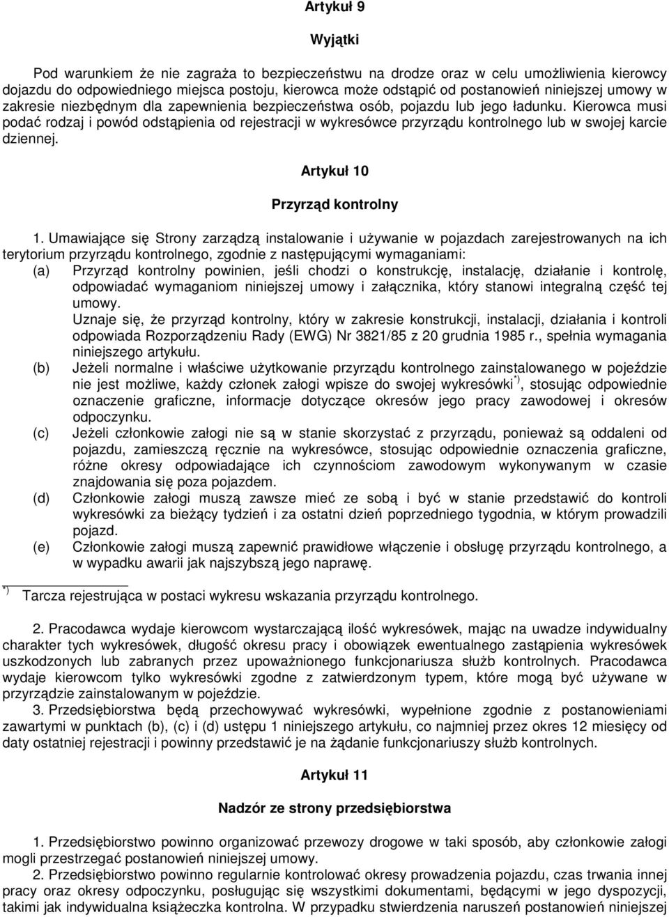 Kierowca musi podać rodzaj i powód odstąpienia od rejestracji w wykresówce przyrządu kontrolnego lub w swojej karcie dziennej. Artykuł 10 Przyrząd kontrolny 1.