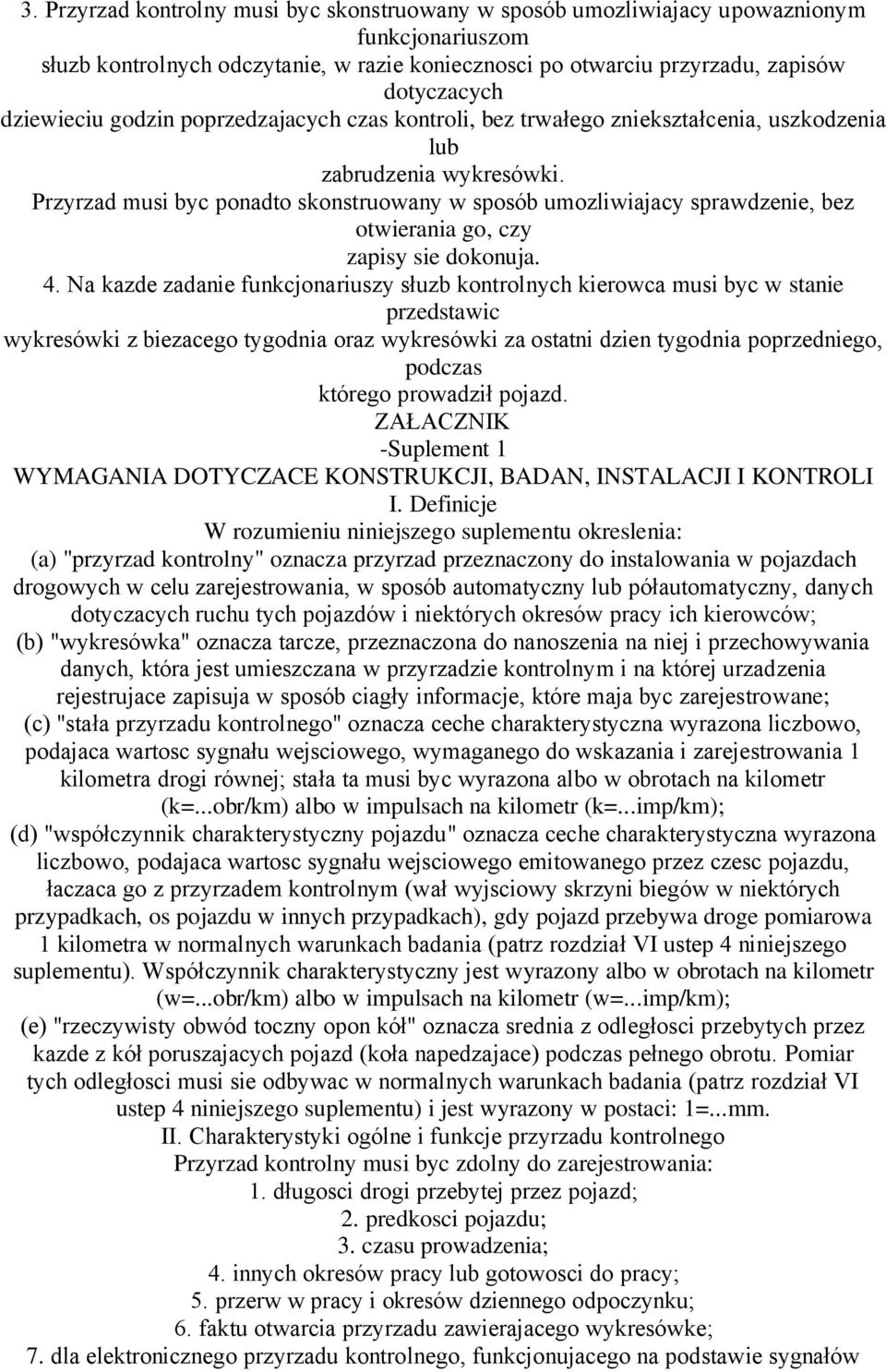 Przyrzad musi byc ponadto skonstruowany w sposób umozliwiajacy sprawdzenie, bez otwierania go, czy zapisy sie dokonuja. 4.