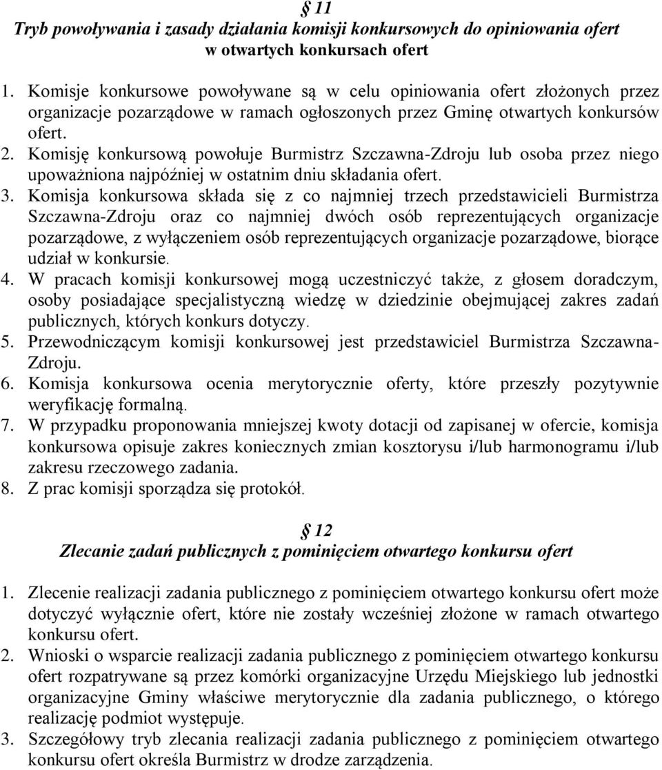 Komisję konkursową powołuje Burmistrz Szczawna-Zdroju lub osoba przez niego upoważniona najpóźniej w ostatnim dniu składania ofert. 3.
