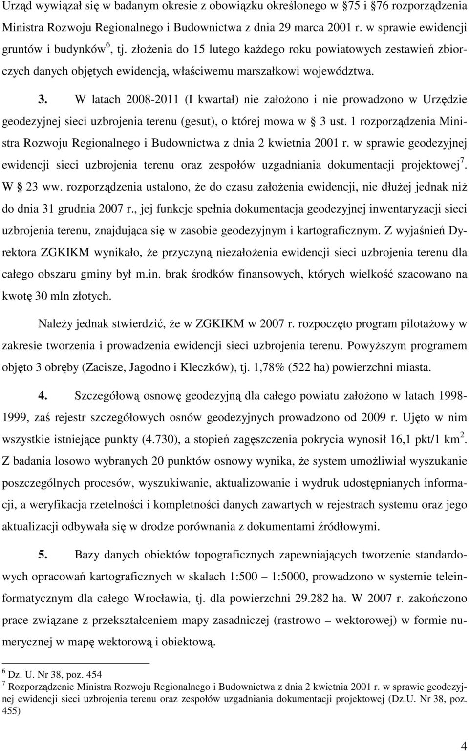 W latach 2008-2011 (I kwartał) nie założono i nie prowadzono w Urzędzie geodezyjnej sieci uzbrojenia terenu (gesut), o której mowa w 3 ust.