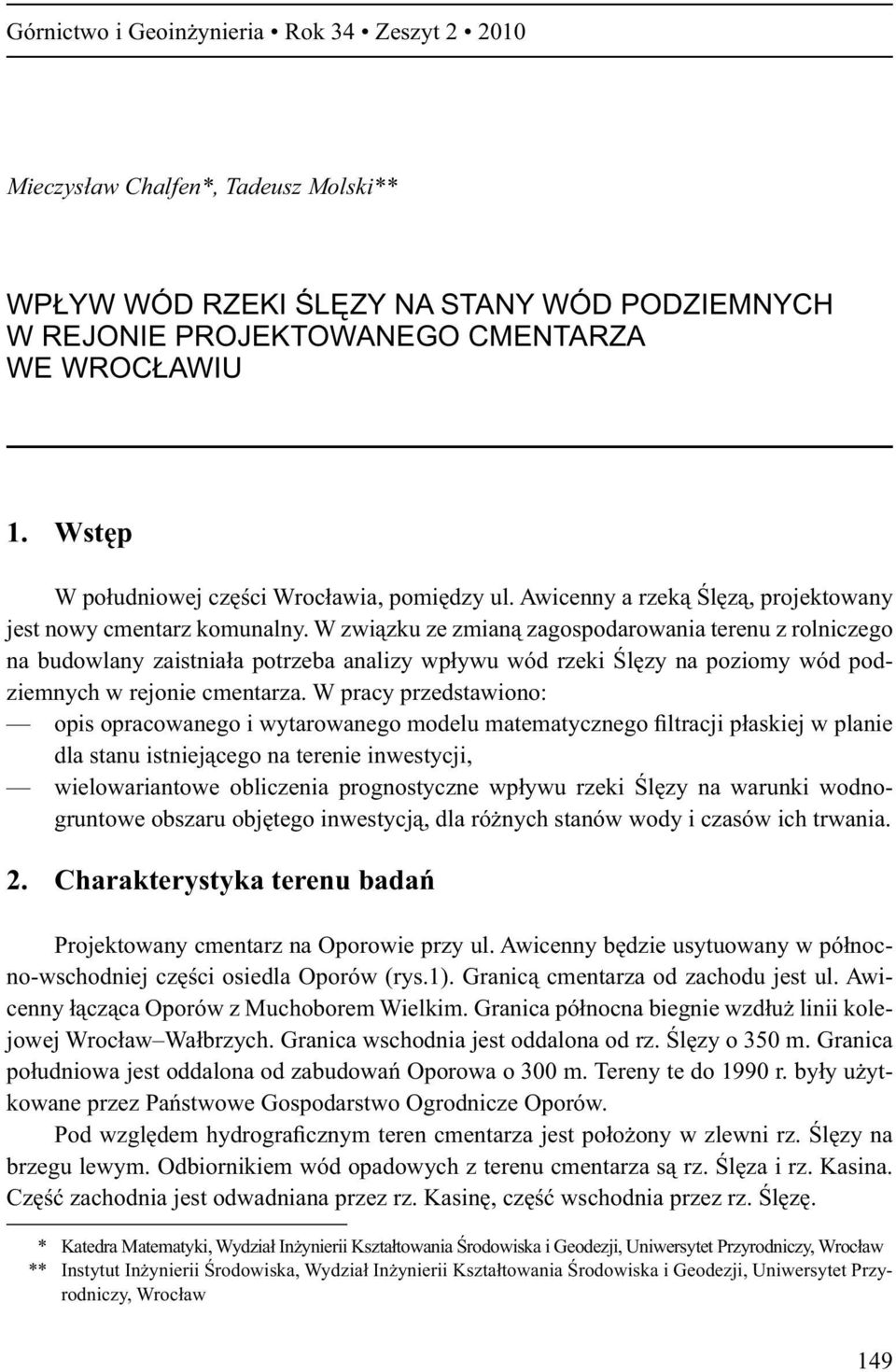 W zwi zku ze zmian zagospodarowania terenu z rolniczego na budowlany zaistnia a potrzeba analizy wp ywu wód rzeki l zy na poziomy wód podziemnych w rejonie cmentarza.