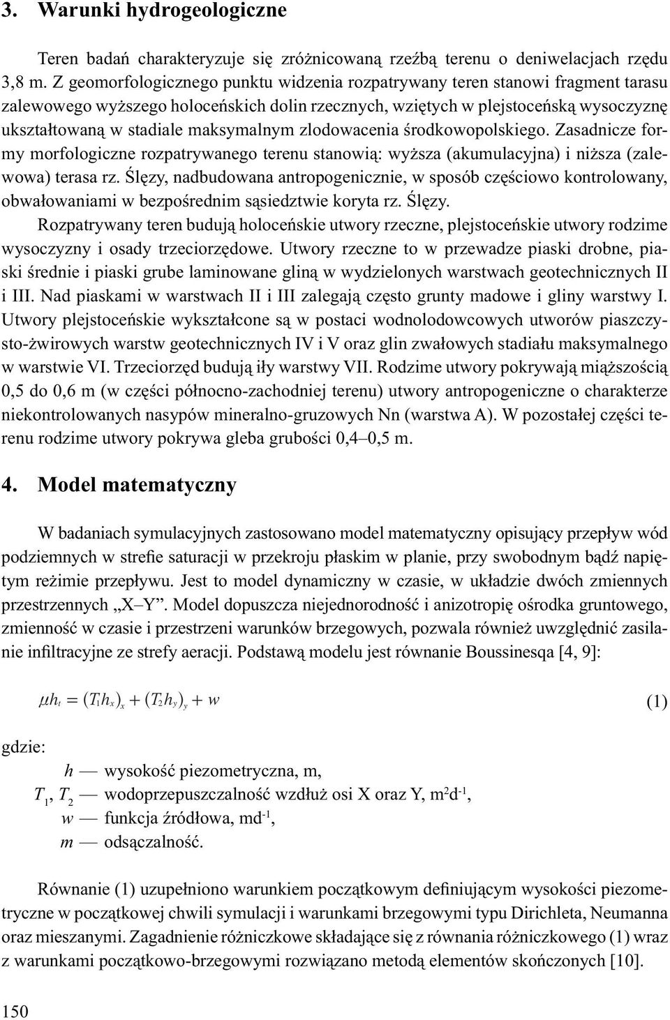 zlodowacenia rodkowopolskiego. Zasadnicze formy morfologiczne rozpatrywanego terenu stanowi : wy sza (akumulacyjna) i ni sza (zalewowa) terasa rz.