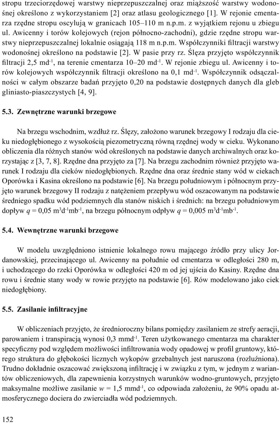Awicenny i torów kolejowych (rejon pó nocno-zachodni), gdzie rz dne stropu warstwy nieprzepuszczalnej lokalnie osi gaj 118 m n.p.m. Wspó czynniki filtracji warstwy wodono nej okre lono na podstawie [2].