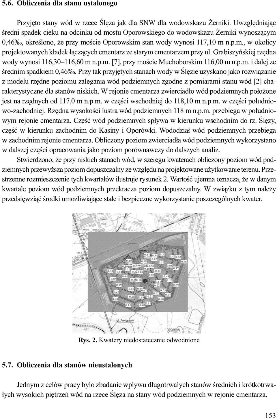 Grabiszy skiej rz dna wody wynosi 116,30 116,60 m n.p.m. [7], przy mo cie Muchoborskim 116,00 m n.p.m. i dalej ze rednim spadkiem 0,46.