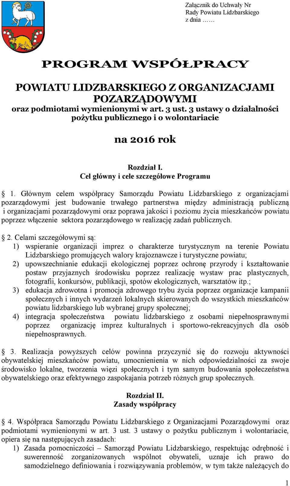 Głównym celem współpracy Samorządu Powiatu Lidzbarskiego z organizacjami pozarządowymi jest budowanie trwałego partnerstwa między administracją publiczną i organizacjami pozarządowymi oraz poprawa