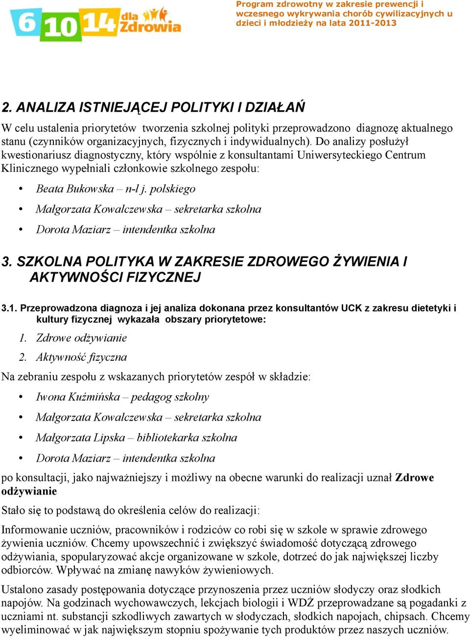 polskiego Małgorzata Kowalczewska sekretarka szkolna Dorota Maziarz intendentka szkolna 3. SZKOLNA POLITYKA W ZAKRESIE ZDROWEGO ŻYWIENIA I AKTYWNOŚCI FIZYCZNEJ 3.1.