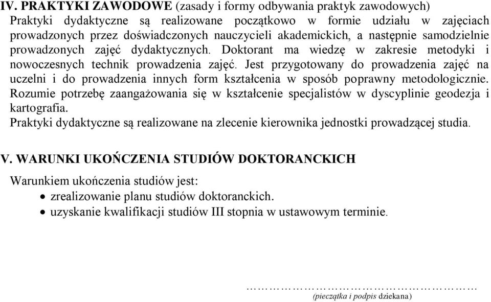 Jest przygotowany do prowadzenia zajęć na uczelni i do prowadzenia innych form kształcenia w sposób poprawny metodologicznie. Rozumie potrzebę specjalistów w dyscyplinie geodezja i kartografia.