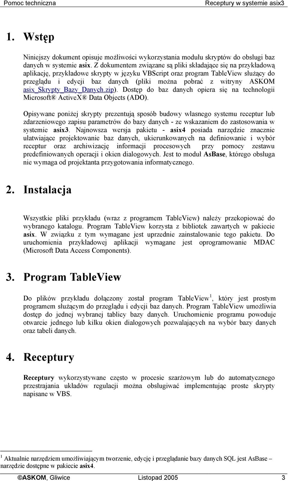 witryny ASKOM asix_skrypty_bazy_danych.zip). Dostęp do baz danych opiera się na technologii Microsoft ActiveX Data Objects (ADO).