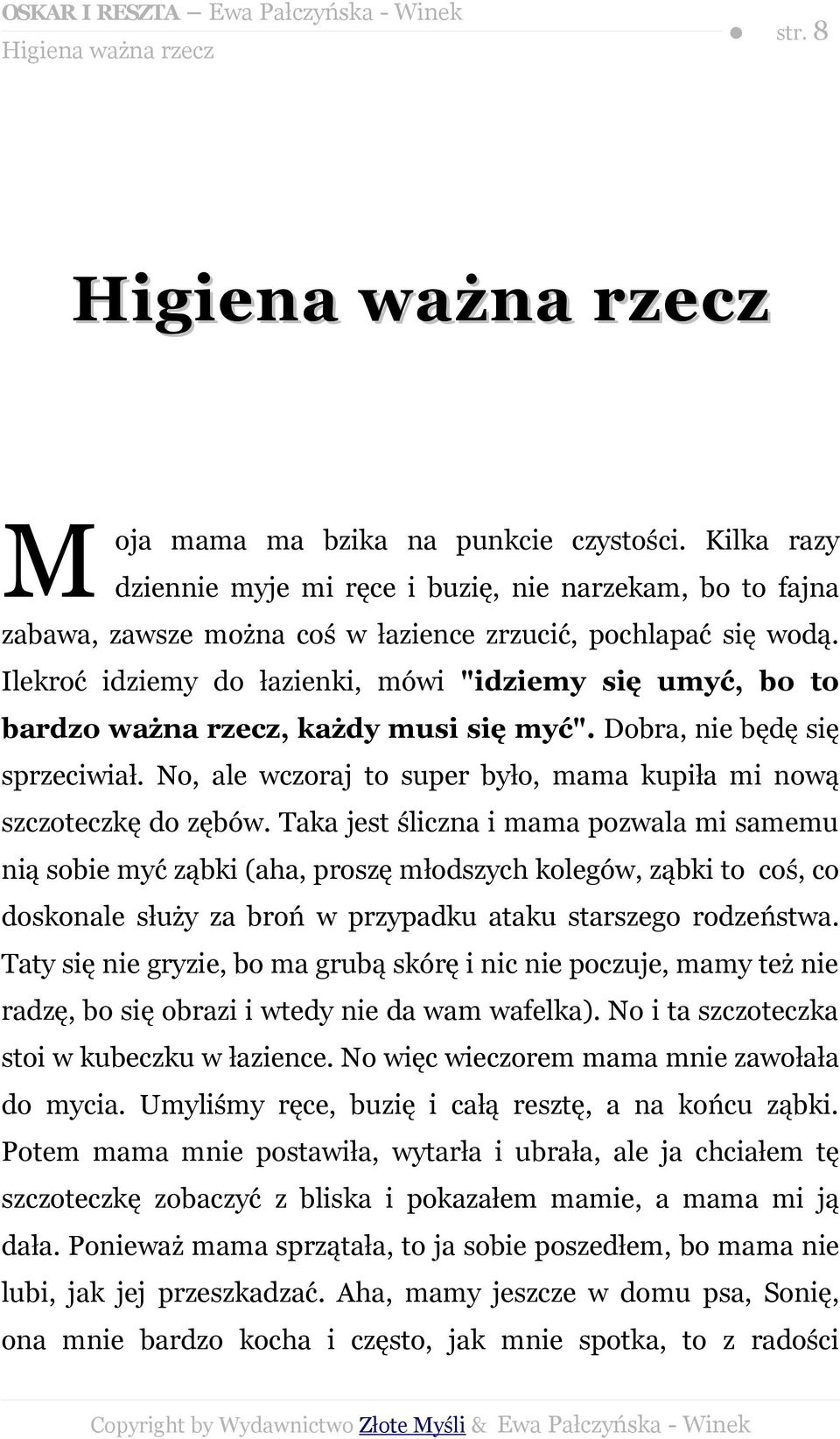 Ilekroć idziemy do łazienki, mówi "idziemy się umyć, bo to bardzo ważna rzecz, każdy musi się myć". Dobra, nie będę się sprzeciwiał.
