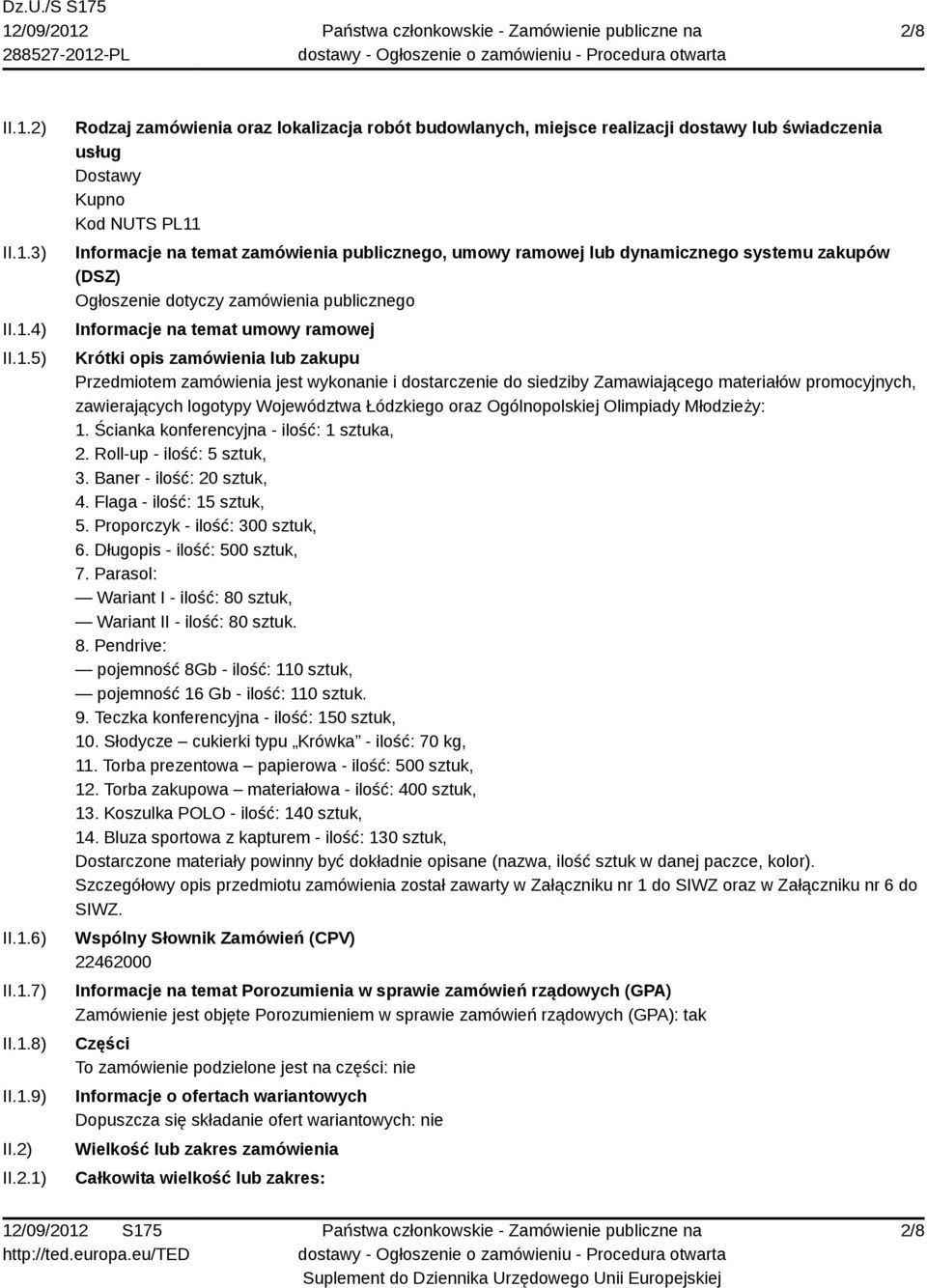 zamówienia lub zakupu Przedmiotem zamówienia jest wykonanie i dostarczenie do siedziby Zamawiającego materiałów promocyjnych, zawierających logotypy Województwa Łódzkiego oraz Ogólnopolskiej