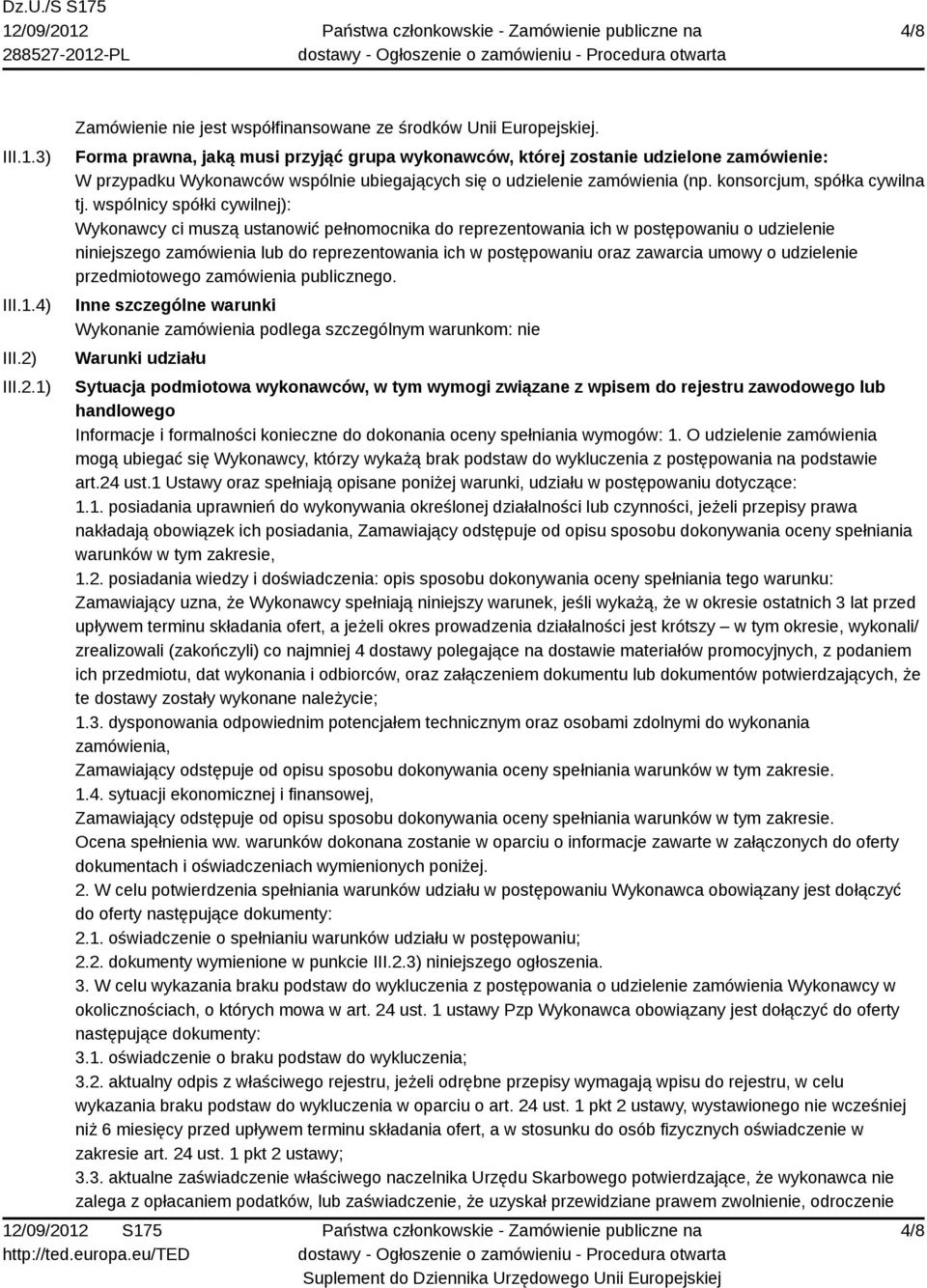 wspólnicy spółki cywilnej): Wykonawcy ci muszą ustanowić pełnomocnika do reprezentowania ich w postępowaniu o udzielenie niniejszego zamówienia lub do reprezentowania ich w postępowaniu oraz zawarcia