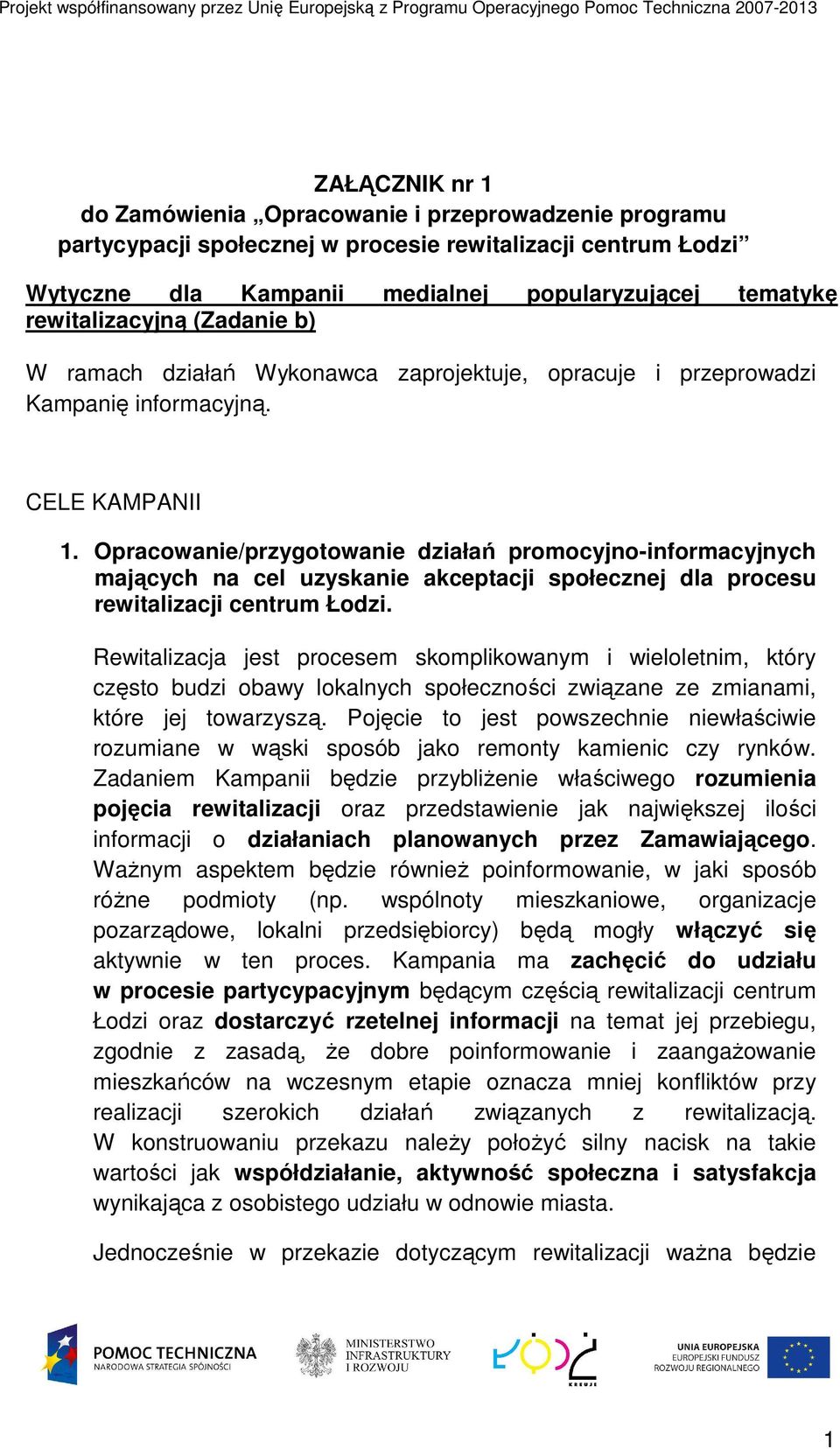 Opracowanie/przygotowanie działań promocyjno-informacyjnych mających na cel uzyskanie akceptacji społecznej dla procesu rewitalizacji centrum Łodzi.