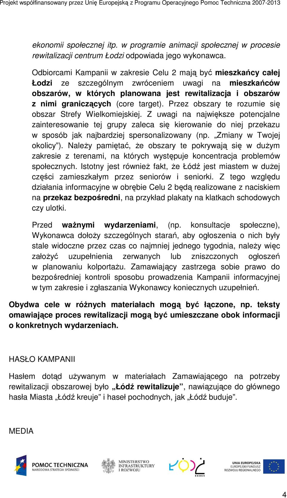 (core target). Przez obszary te rozumie się obszar Strefy Wielkomiejskiej.