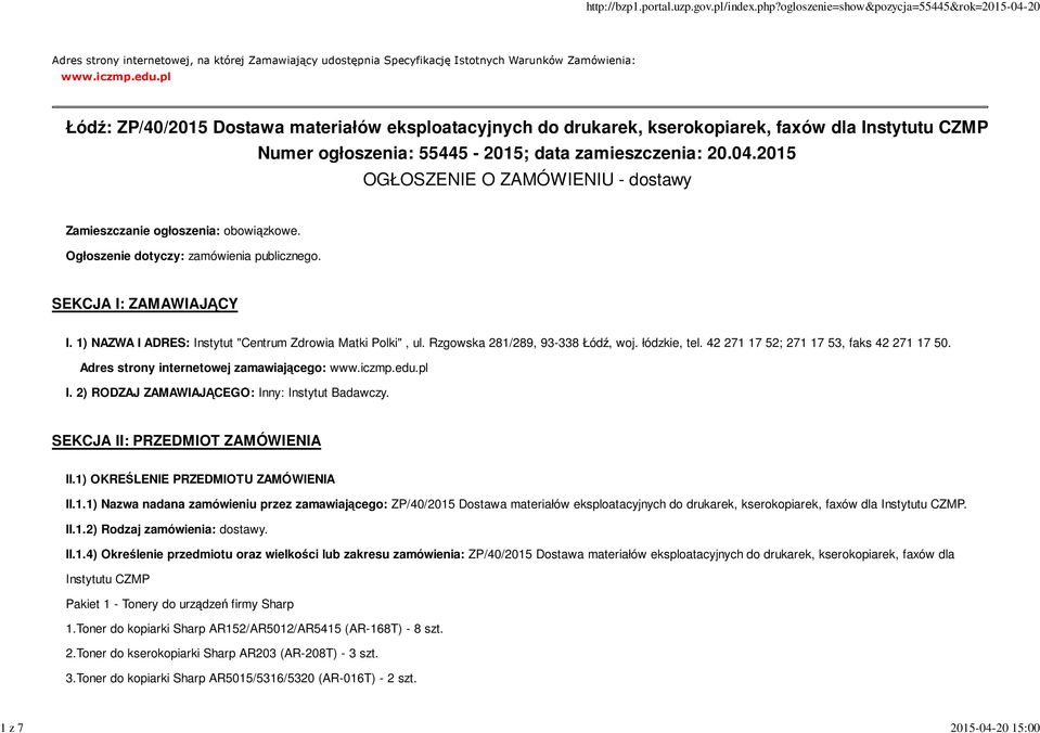 2015 OGŁOSZENIE O ZAMÓWIENIU - dostawy Zamieszczanie ogłoszenia: obowiązkowe. Ogłoszenie dotyczy: zamówienia publicznego. SEKCJA I: ZAMAWIAJĄCY I.
