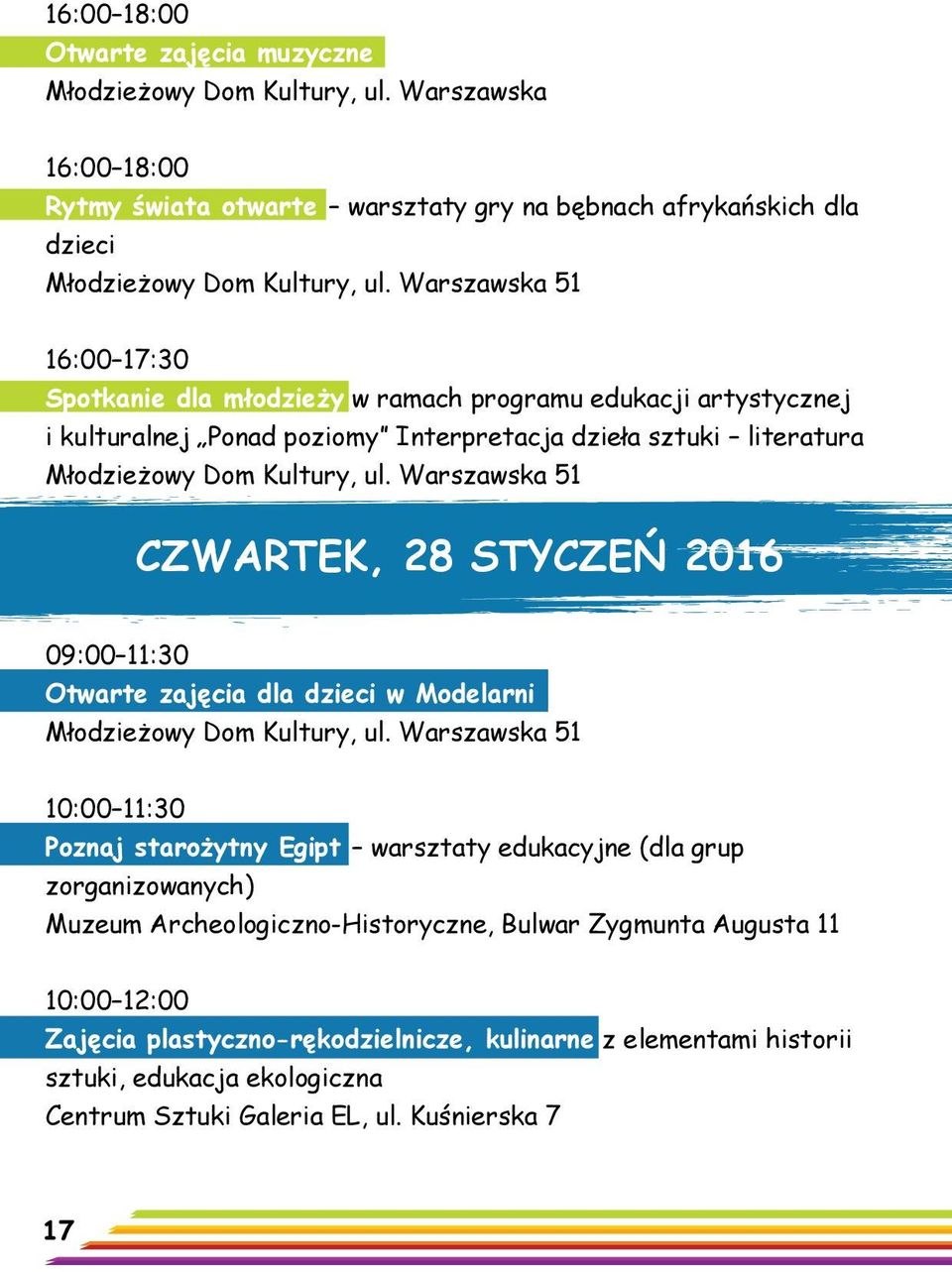 Warszawska 51 CZWARTEK, 28 STYCZEŃ 2016 09:00 11:30 Otwarte zajęcia dla dzieci w Modelarni Młodzieżowy Dom Kultury, ul.