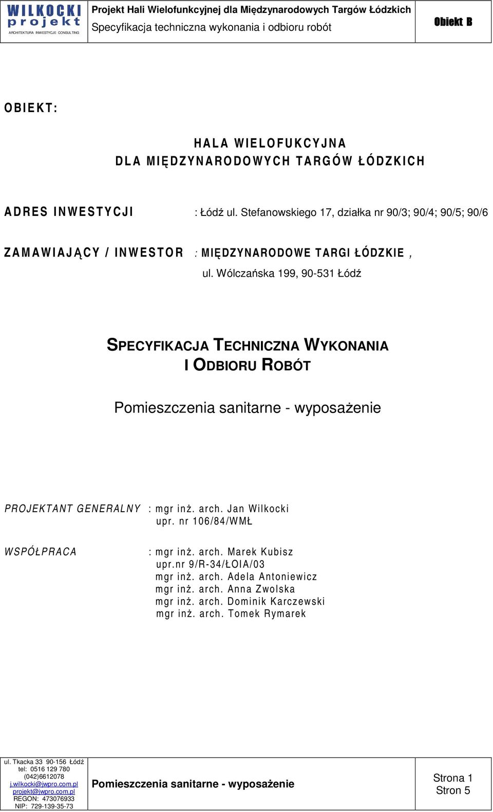 Wólczańska 199, 90-531 Łódź SPECYFIKACJA TECHNICZNA WYKONANIA I ODBIORU ROBÓT PROJEKTANT GENERALNY : mgr inż. arch. Jan Wilkocki upr.