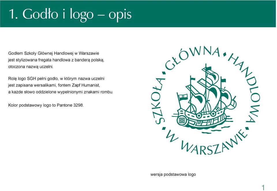 Rolę logo SGH pełni godło, w którym nazwa uczelni jest zapisana wersalikami, fontem Zapf