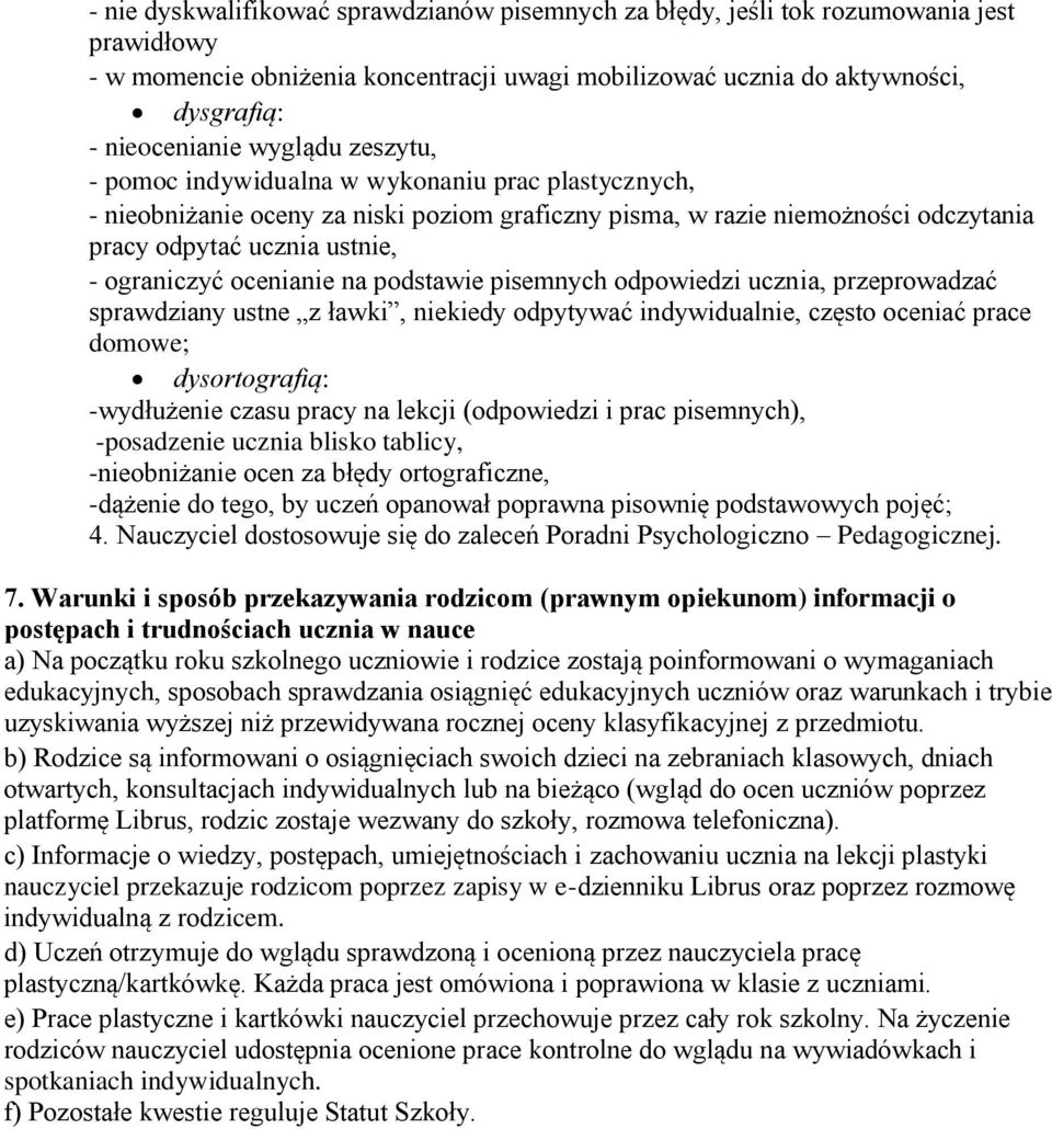 ocenianie na podstawie pisemnych odpowiedzi ucznia, przeprowadzać sprawdziany ustne z ławki, niekiedy odpytywać indywidualnie, często oceniać prace domowe; dysortografią: -wydłużenie czasu pracy na